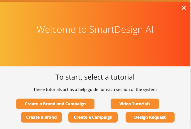 Welcome screen with an orange gradient header reading 'Welcome to SmartDesign AI'; instruction to select a tutorial, followed by six orange rounded buttons: 'Create a Brand and Campaign', 'Video Tutorials', 'Create a Brand', 'Create a Campaign', 'Design Request'.